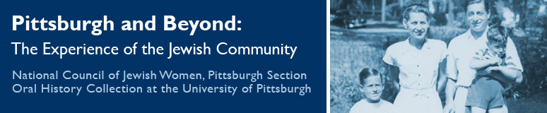Pittsburgh and Beyond: The Experience of the Jewish Community (National Council of Jewish Women Oral History Collection at the University of Pittsburgh)