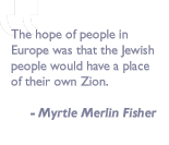 Quote by Myrtle Merlin Fisher: The hope of people in Europe was that the Jewish people would have a place of their own-Zion.