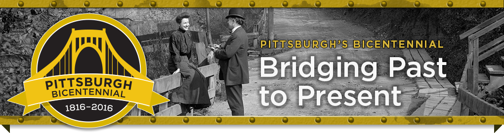 Pittsburgh's BiCentennial: Bridging Past to Present